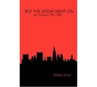 But the Show Went on - San Francisco 1987-1988 Julian, Robert (Auteur)