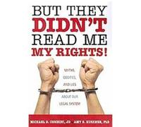 But They Didn't Read Me My Rights! Amy B. Kushner, Michael Cicchini (Auteur)