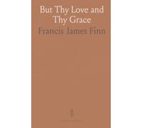 But Thy Love and Thy Grace