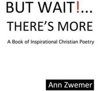 But Wait . . . ThereS More A Book of Inspirational Christian Poetry - Ann Zwemer - Author Solutions Inc - Livre en Anglais Ann ZwemerAnn Zwemer (Auteur)