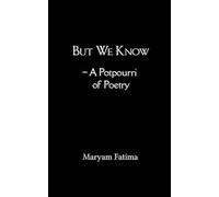 But We Know - A Potpourri of Poetry
