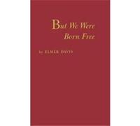 But We Were Born Free Elmer Holmes Davis (Auteur)