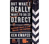 But What I Really Want to Do Is Direct