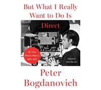 But What I Really Want to Do Is Direct My First Picture Shows: 1965-1971 - Peter Bogdanovich - Harper - ebook (ePub) - Livre