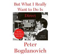 But What I Really Want to Do is Direct My First Picture Shows: 1965-1971 - Peter Bogdanovich - Weidenfeld & Nicolson - ebook (ePub) - Livre