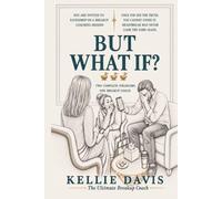 But What If?: A Breakup Therapy Book: Eavesdrop on the Breakup Coaching Group That Meets Every Wednesday at 7pm
