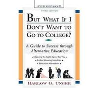 But What If I Dont Want to Go to College by Harlow G. Unger Harlow G. Unger (Auteur)