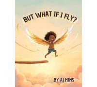 But What If I Fly?: A Bedtime Story About Overcoming Fear and Believing in Yourself