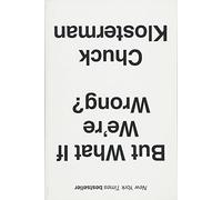 But What If We're Wrong?