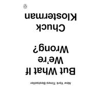 But What If We're Wrong?: Thinking About the Present As If It Were the Past