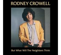 Rodney Crowell - But What Will The Neighbors Think