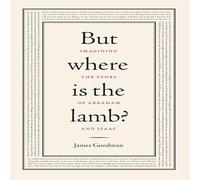 But Where Is the Lamb?: Imagining the Story of Abraham and Isaac