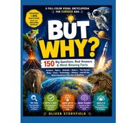 But Why ?: 150 Big Questions, Real Answers and Mind Blowing Facts for Curious Kids