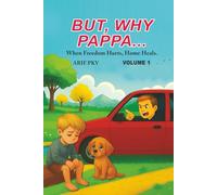 BUT, WHY PAPPA...: When Freedom Hurts, Home Heals.