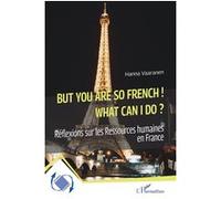 But you are so French! What can I do?