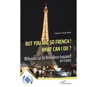 But You Are So French! What Can I Do? - Réflexions Sur Les Ressources Humaines En France