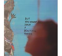 But You Made Me Such A Beautiful Thing