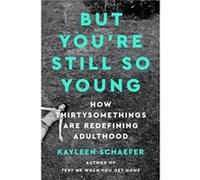 But Youre Still So Young by Kayleen Schaefer Kayleen Schaefer (Auteur)