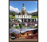 BUTÃO VIAGEM GUIA 2025: Explore o último reino do Himalaia de tranquilidade, tradição e beleza atemporal