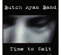 Butch Ryan Band - Time To Wait