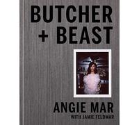 Butcher And Beast: Mastering The Art Of Meat: A Cookbook