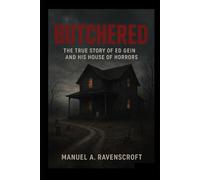 Butchered: The True Story of Ed Gein and His House of Horrors