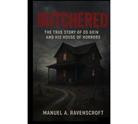 Butchered: The True Story of Ed Gein and His House of Horrors