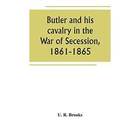 Butler And His Cavalry In The War Of Secession, 1861-1865