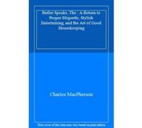 Butler Speaks, The : A Return to Proper Etiquette, Stylish Entertaining, and the Art of Good Housekeeping - [Livre en VO] Charles Macpherson (Auteur)