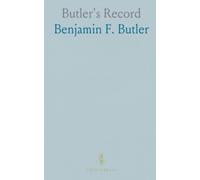 Butler's Record: Deeds over promises: a documentary assessment of Benjamin F. Butler's public life