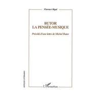 Butor : la pensée-musique Précédé d'une lettre de Michel Butor - Florence Rigal - L'harmattan - broché - Etude