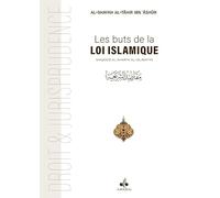 Buts de la Loi islamique: Maqâsid ash-Sharîah (Les)
