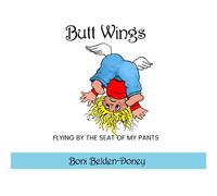 Butt Wings: Flying By The Seat Of My Pants