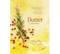 Butter: A Celebration - A joyous immersion in all things butter, from an