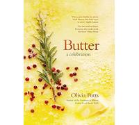 Butter: A Celebration: An array of stunning recipes showcasing this delicious ingredient; from buttery scrambled eggs to the perfect scones