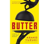 Butter: A Novel of Food and Murder - The Cult Japanese Bestseller about a Serial Killer Cook