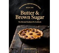 Butter & Brown Sugar: The Elevated Southern Pie Cookbook