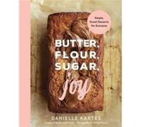 Butter Flour Sugar Joy by Danielle Kartes Danielle Kartes (Auteur)
