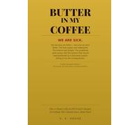 Butter in My Coffee: How a Dinner with an Old Friend Changed My Body, My Mind, and Everything This Chemist Thought They Knew About Food