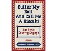 Butter My Butt and Call Me a Biscuit And Other Country Sayings SaySos Hoots and Hollers by Allan Zullo & Gene Cheek Gene Cheek (Auteur)
