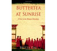 Butter Tea at Sunrise: A Year in the Bhutan Himalaya