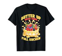 Butter UP We're Going Full KUCHEN T-Shirt