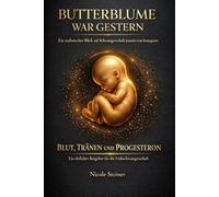 Butterblume war gestern ein realistischer Blick auf Schwangerschaft jenseits von Instagram: Blut, Tränen und Progsteron ein ehrlicher Ratgeber für die Frühschwangerschaft