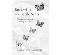 Butterflies and Battle Scars: Reflections on Heartbreak, Healing, and Hope