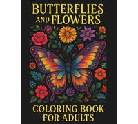 Butterflies and Flowers Coloring Book for Adults: Ultimate Butterfly Coloring Book for Adults Relaxation and Stress Relief | Relaxing Flowers Coloring ... 100+ Large Print Adult Coloring Book Designs
