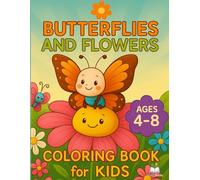Butterflies and Flowers Coloring Book for Kids: 50 Fun and Easy Pages with Cute Butterflies and Flowers for Girls and Boys Ages 4-8 and Beginners up to 10