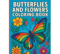 Butterflies and Flowers Coloring Book for Kids: Adorable and Easy Butterflies and Flowers Coloring Pages with Fun Educational Fascinating Facts, ... Butterflies for Boys & Girls 6-12 years old