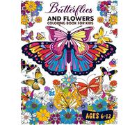 Butterflies and Flowers Coloring Book for Kids Ages 6-12: 50 Fun and Easy Coloring Pages with Butterflies and Flowers for Boys and Girls to Inspire Creativity