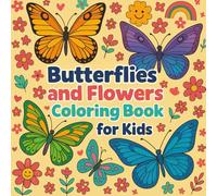 Butterflies and Flowers Coloring Book for Kids: Easy and Cute Designs for Boys and Girls Ages 4-8: Fun and Beautiful Coloring Pages Featuring Adorable ... Flowers to Inspire Creativity in Young Kids