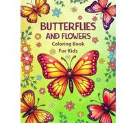 Butterflies and Flowers Coloring Book for Kids: Teen Coloring Book with Elegant Butterfly and Flower Designs to Inspire Creativity Focus and Artistic Expression